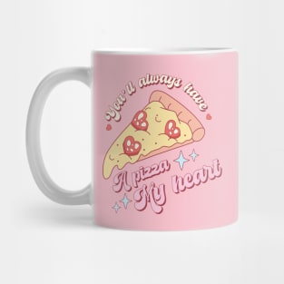 You'll Always Have A Pizza My Heart Mug